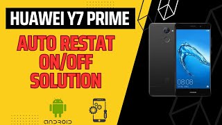 Troubleshooting Huawei Y7 Prime Auto Restart: Quick Solutions and Fixes