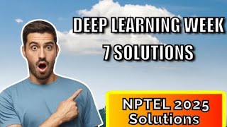Deep Learning Week 7 Solutions || NPTEL ANSWERS 2025 || #nptel #nptel2025 #myswayam #deeplearning