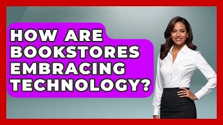 How Are Bookstores Embracing Technology? - Fictional Journeys