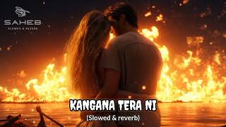 Kangana Tera Ni (Slowed & reverb) ABEER ARORA || Hardbazy | Laung Mare Lashkare || Feel This Song 🎧✨