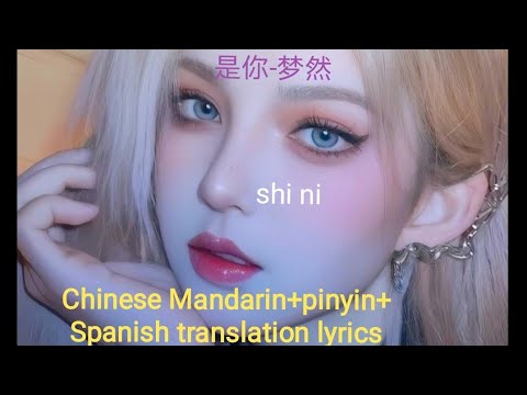 shi ni it's you-Mengran-Chinese Mandarin+pinyin+Spanish translation lyrics-《是你》西班牙语版letra en español