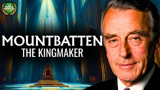 Lord Mountbatten - The Kingmaker