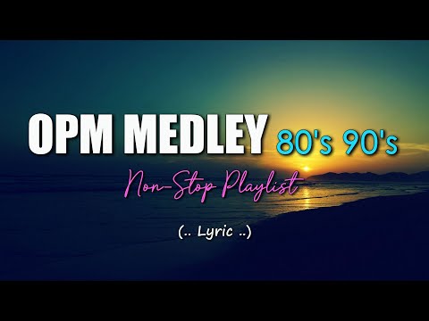 𝗢𝗣𝗠 𝗠𝗘𝗗𝗟𝗘𝗬 𝟴𝟬'𝘀 𝟵𝟬'𝘀 - Throwback Best OPM Hit Songs With Lyrics