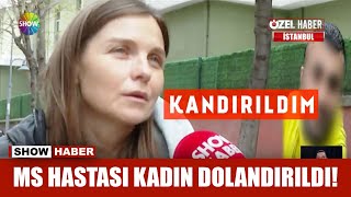 MS hastası kadın dolandırıldı!