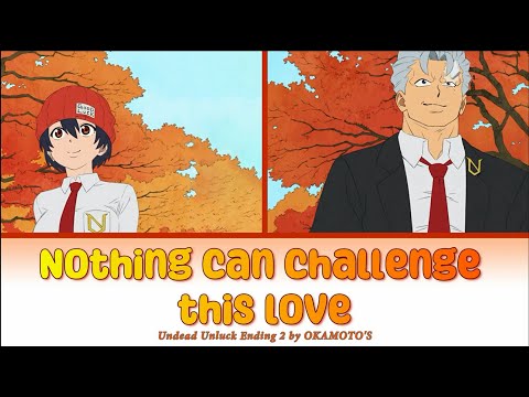 Undead Unluck - Full Ending 2 [Nothing can challenge this love] by OKAMOTO'S | Lyrics(Roma-Eng-Kan)