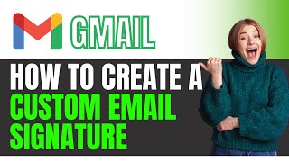 How to Create a Custom Email Signature in Gmail