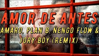Amor De Antes💔- Amaro, Plan B, Ñengo Flow & Jory Boy {REMIX} (LETRA) 2019
