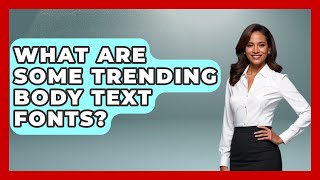 What Are Some Trending Body Text Fonts? - Graphic Design Nerd