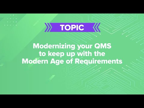 Modernizing your QMS to keep up with the Modern Age of Requirements