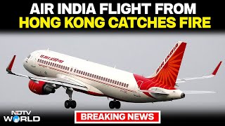 Air India Flight | Air India Plane Catches Fire | Hong Kong To Delhi Flight Fire | Delhi Airport