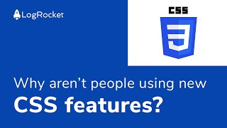 Why aren't people using new CSS features?