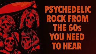 Psychedelic Rock from the 60s You Need to Hear | Full Classic Collection