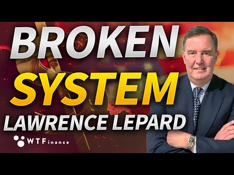 The Global Financial System is Broken with Lawrence Lepard