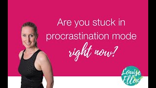 Are you stuck in procrastination mode right now?