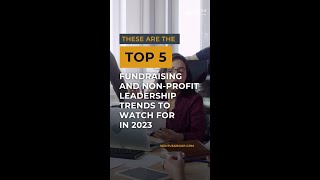5 Fundraising and Non-Profit Leadership Trends to Watch For In 2023