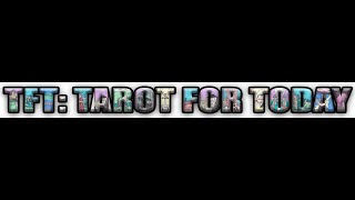 TFT:  Tarot for Today -  August 4, 2022