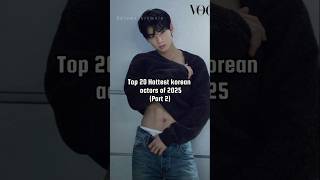 Top 20 Hottest korean actors of 2025 part 2 #kdrama2025 #kdrama #shorts #netflixkdramas #2026shorts