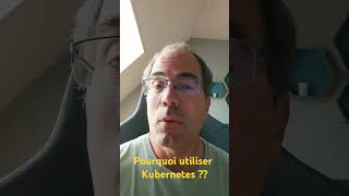Pourquoi utiliser kubernetes ?