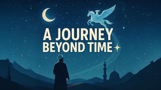 Isra and Mi'raj – The Night Journey of the Prophet Muhammad ﷺ