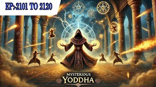 Mysterious Yoddha || EP:-2101 To 2120 || audio novel Hindi || Novel audio Ghar