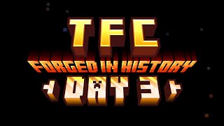 TFC Forged In History Event (Day 3)
