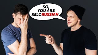 Every time someone hears I am from Belarus