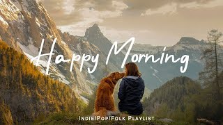 Happy Morning 🍂 Chill morning songs to start your day Playlist - 24/7 Live Radio