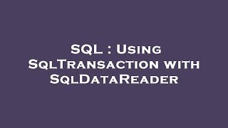 SQL : Using SqlTransaction with SqlDataReader