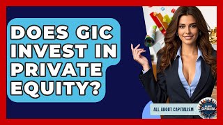 Does GIC Invest In Private Equity? - All About Capitalism