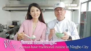 Sweet dumplings: A must-have traditional cuisine in Ningbo City