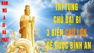 TỤNG CHÚ ĐẠI BI 3 BIẾN CHỮ LỚN DỄ ĐỌC VÀ TĂNG PHƯỚC ĐỨC