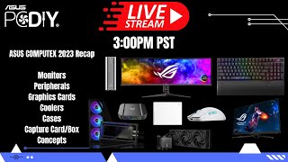 ASUS PCDIY Hardware Live Stream #92 - Computex 2023 Recap 20+ new product announcements
