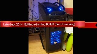 Editing and Gaming Rig Build Part 2/2 (Benchmarking) Sept 2014