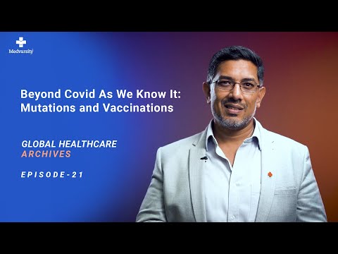 Mutations & Vaccinations: Beyond Covid As We Know It | Global Healthcare Archives Episode -21