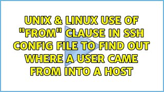 use of "From" Clause in SSH config file to find out where a user came from into a host