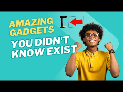 Amazing Gadgets You Didn't Know Exist