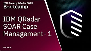 IBM QRadar SOAR: Case Management - 1