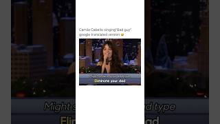 Camila Cabello sings "Evil Young Boy" Google translate song of "Bad guy"