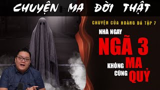 [TẬP 2282] Chuyện Ma Có Thật : NHÀ NGAY NGÃ 3 KHÔNG MA CŨNG QUỶ (Chuyện của Hoàng Bá Tập 7)