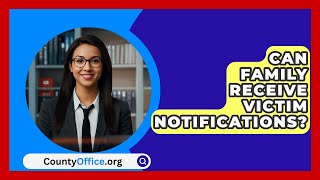Can Family Receive Victim Notifications? - CountyOffice.org