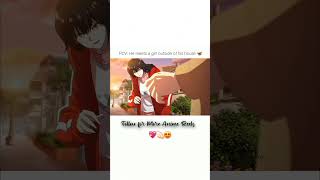 He meets a girl outside of his house 🏠 #animelove #anime #animeaddicts #animeedit #animeeart