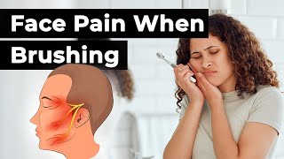 Face Pain When Brushing Teeth (Trigeminal Neuralgia): Causes & Avoiding Triggers