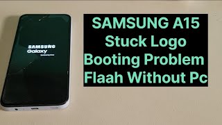 Samsung A15 Stuck Logo Problem Fix Booting Error