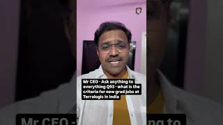 Mr CEO - Ask anything to everything Q93 - what is the criteria for new grad jobs at Terralogic