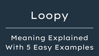 What Does Loopy Mean? Loopy Meaning in English With 5 Example Sentences
