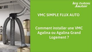 Comment installer une VMC simple flux Agalina ou Agalina Grand Logement ?
