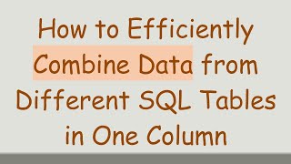 How to Efficiently Combine Data from Different SQL Tables in One Column
