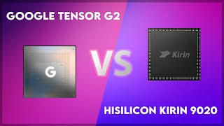 Google Tensor G2 vs HiSilicon Kirin 9020 Technical Comparison