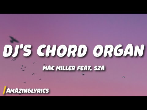 Mac Miller - Dj's Chord Organ (Lyrics) feat. Sza