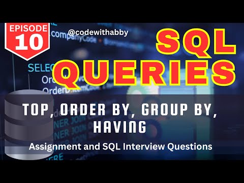 EP-10 | Order By, Group By, Having , Top in SQL Queries  | Assignments |  @codewithabby |  2024